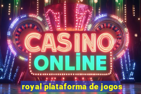 royal plataforma de jogos